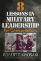 Book cover of: 8 Lessons in Military Leadership for Entrepreneurs. By: Robert T. Kiyosaki