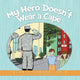 Book cover of: My Hero Doesn't Wear a Cape