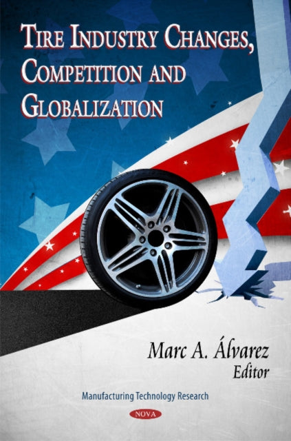 Book cover of: Tire Industry Changes, Competition & Globalization. By: Marc A. Álvarez