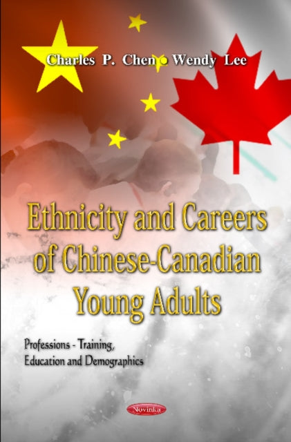 Book cover of: Ethnicity & Careers of Chinese-Canadian Young Adults. By: Charles P. Chen