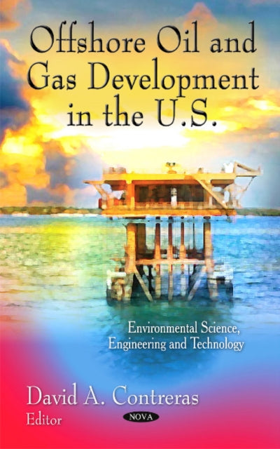 Book cover of: Offshore Oil & Gas Development in the U.S.. By: David A. Contreras