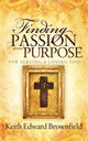 Book cover of: Finding PASSION And PURPOSE For Serving a Loving God. By: Keith Edward Brownfield
