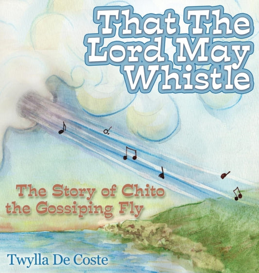 Book cover of: That the Lord May Whistle. By: Twylla De Coste