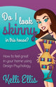 Book cover of: Do I Look Skinny In This House?. By: Kelli Ellis
