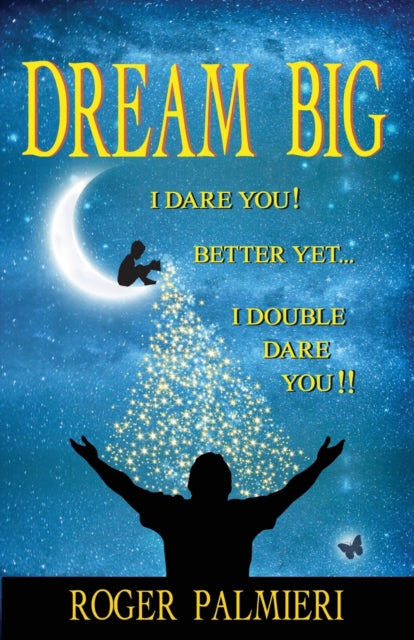 Book cover of: Dream Big I Dare You. By: Roger Palmieri