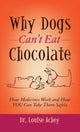 Book cover of: Why Can't Dogs Eat Chocolate. By: Louise Achey