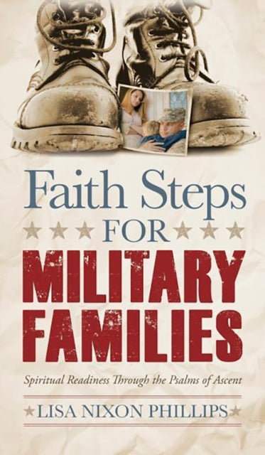Book cover of: Faith Steps for Military Families. By: Lisa Nixon Phillips