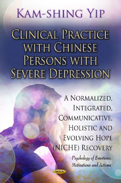 Book cover of: Clinical Practice with Chinese Persons with Severe Depression. By: Kam-Shing Yip