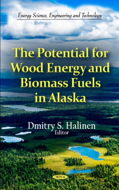 Book cover of: Potential for Wood Energy & Biomass Fuels in Alaska. By: Dmitry S. Halinen