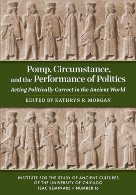 Book cover of: Pomp, Circumstance, and the Performance of Politics. By: Kathryn Morgan