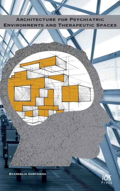 Book cover of: Architecture for Psychiatric Environments and Therapeutic Spaces. By: Evangelia Chrysikou