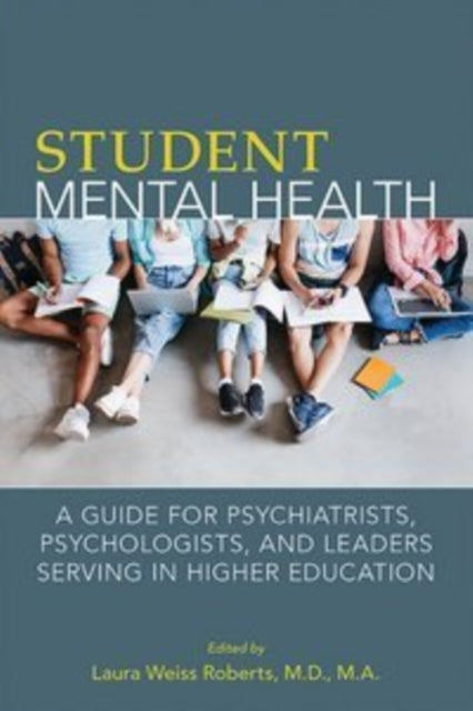 Book cover of: Student Mental Health. By: Laura Weiss Roberts