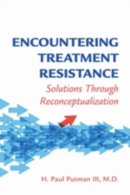 Book cover of: Encountering Treatment Resistance. By: Putman, H. Paul, III