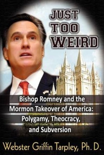 Book cover of: Just Too Weird. By: Webster Griffin Tarpley