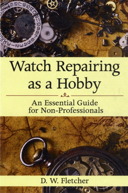 Book cover of: Watch Repairing as a Hobby. By: D. W. Fletcher