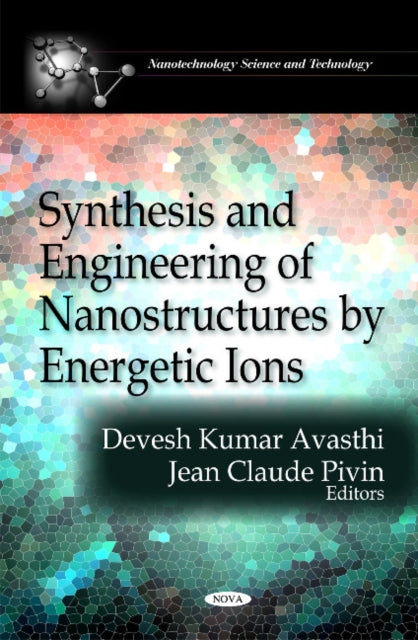 Book cover of: Synthesis & Engineering of Nanostructures by Energetic Ions. By: Devesh Kumar Avasthi