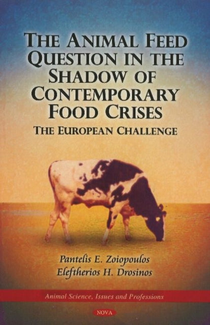 Book cover of: Animal Feed Question in the Shadow of Contemporary Food Crises. By: Panteles Zoiopoulos