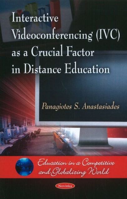 Book cover of: Interactive Videoconferencing (IVC) as a Crucial Factor in Distance Education. By: Panagiotes S. Anastasiades