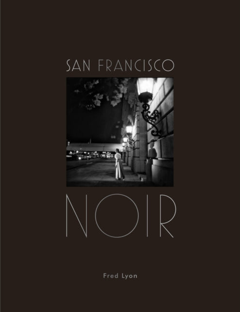 Book cover of: San Francisco Noir. By: Fred Lyon