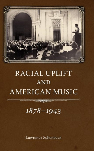 Book cover of: Racial Uplift and American Music, 1878-1943. By: Lawrence Schenbeck