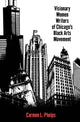 Book cover of: Visionary Women Writers of Chicago's Black Arts Movement. By: Carmen L. Phelps