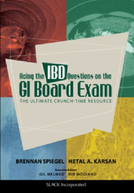 Book cover of: Acing the IBD Questions on the GI Board Exam. By: Brennan M. R. Spiegel