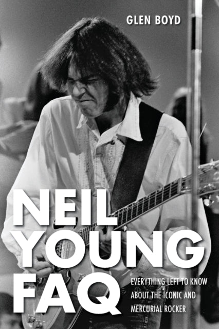 Book cover of: Neil Young FAQ. By: Glen Boyd