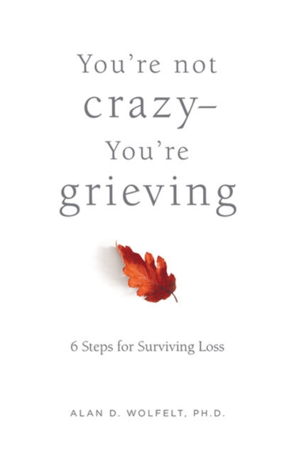 Book cover of: You're Not Crazy-You're Grieving:. By: Alan Wolfelt