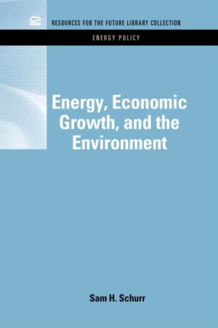 Book cover of: Energy, Economic Growth, and the Environment. By: Sam H. Schurr