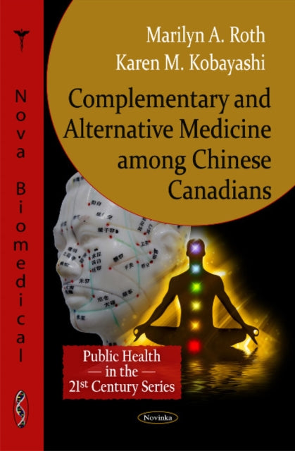 Book cover of: Complementary & Alternative Medicine among Chinese Canadians. By: Marilyn A. Roth