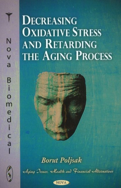 Book cover of: Decreasing Oxidative Stress & Retarding the Aging Process. By: Borut Poljsak