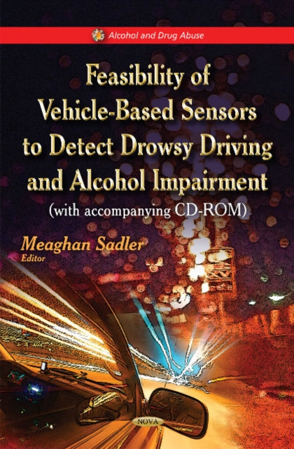 Book cover of: Feasibility of Vehicle-Based Sensors to Detect Drowsy Driving & Alcohol Impairment. By: Alfredo Saavedra-Molina