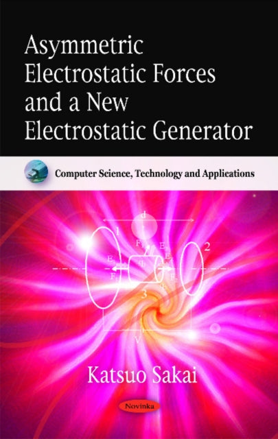 Book cover of: Asymmetric Electrostatic Forces & a New Electrostatic Generator. By: Katsuo Sakai