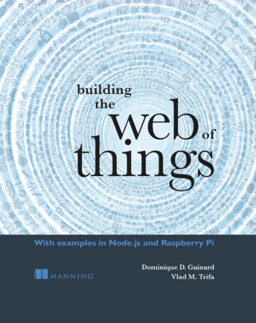 Book cover of: Building the Web of Things. By: GUINARD  DOMINIQUE D