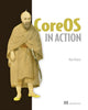 Book cover of: CoreOS in Action. By: BAILEY, MATT