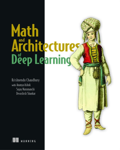 Book cover of: Math and Architectures of Deep Learning. By: CHAUDHURY, K