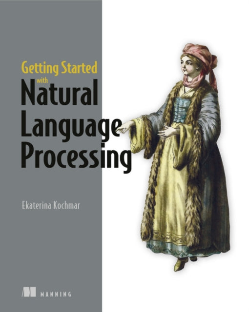 Book cover of: Getting Started with Natural Language Processing. By: KOCHMAR, EKATERINA