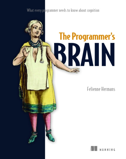Book cover of: Programmer's Brain: What every programmer needs to know about cognition. By: HERMANS, FELIENNE