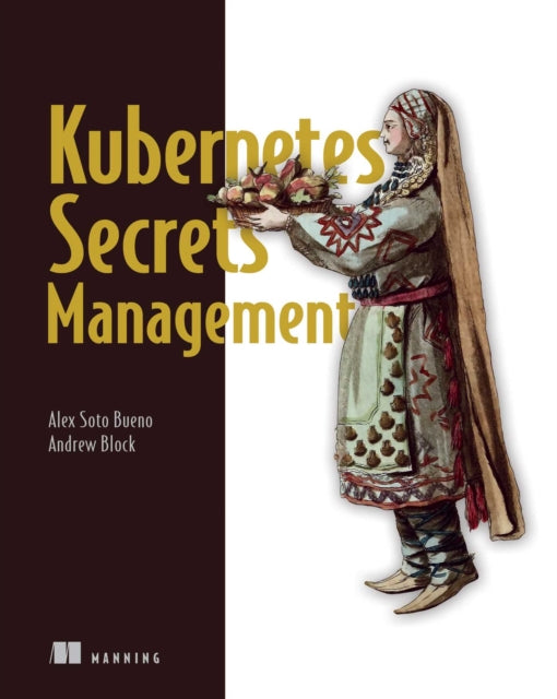 Book cover of: Securing Kubernetes Secrets. By: BUENO, ALEX SOTO