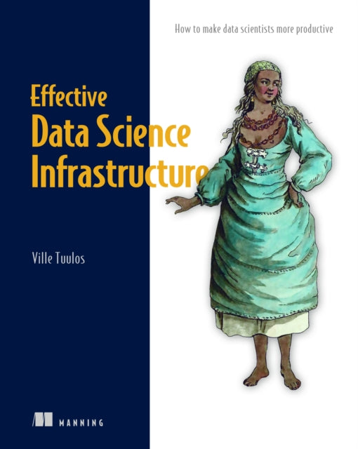 Book cover of: Effective Data Science Infrastructure. By: TUULOS, VILLE