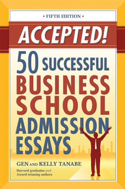 Book cover of: Accepted! 50 Successful Business School Admission Essays. By: Gen Tanabe