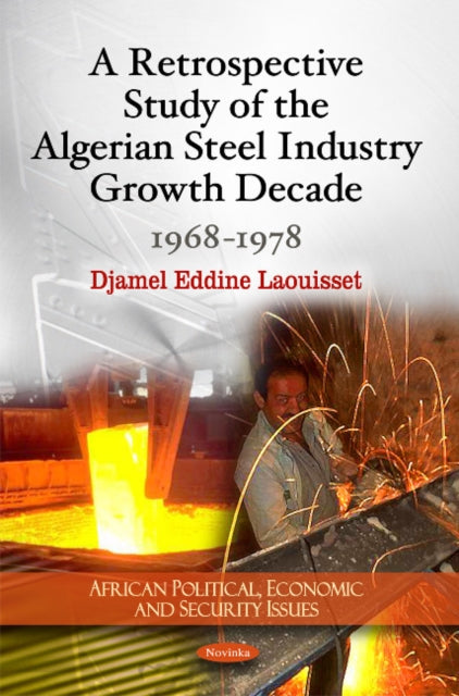 Book cover of: Retrospective Study of the Algerian Steel Industry Growth Decade. By: Djamel Eddine Laouisset