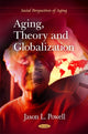 Book cover of: Aging, Theory & Globalization. By: Jason L. Powell