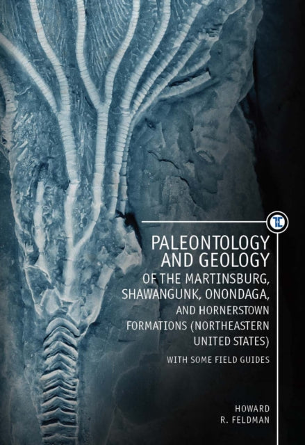 Book cover of: Paleontology and Geology of the Martinsburg, Shawangunk, Onondaga, and Hornerstown Formations (Northeastern United States) with Some Field Guides. By: Howard R. Feldman