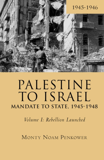 Book cover of: Palestine to Israel: Mandate to State, 1945-1948 (Volume I). By: Monty Noam Penkower