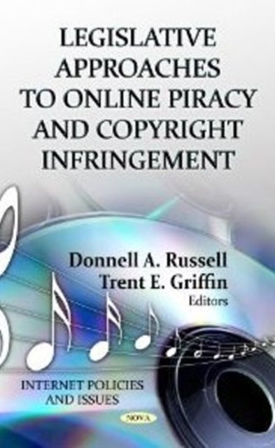 Book cover of: Legislative Approaches to Online Piracy & Copyright Infringement. By: Donnell A. Russell