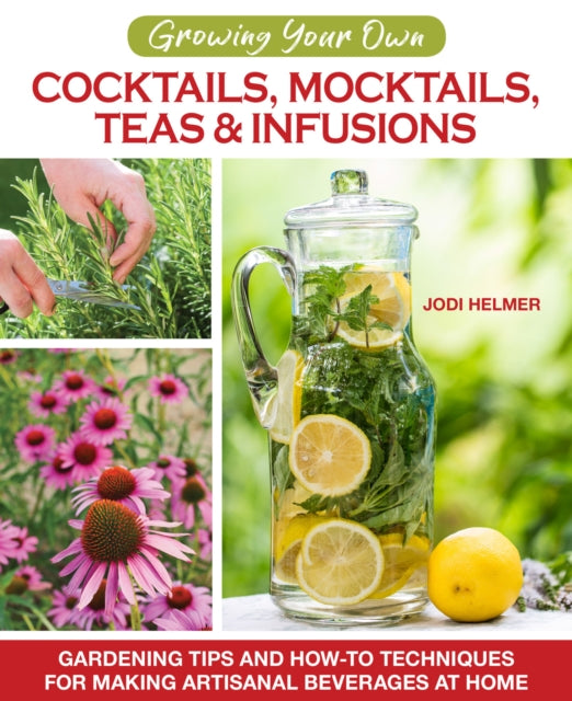 Book cover of: Growing Your Own Cocktails, Mocktails, Teas & Infusions. By: Jodi Helmer
