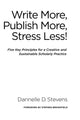 Book cover of: Write More, Publish More, Stress Less!. By: Dannelle D. Stevens