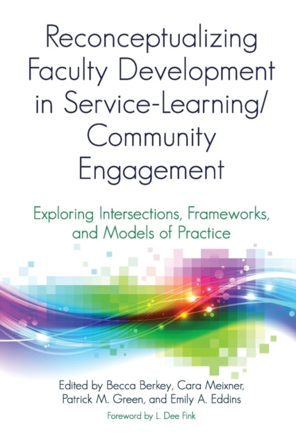 Book cover of: Reconceptualizing Faculty Development in Service-Learning/Community Engagement. By: Becca Berkey