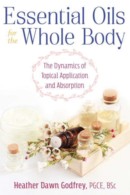 Book cover of: Essential Oils for the Whole Body. By: Heather Dawn Godfrey